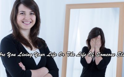 Are You Living Your Life Or The Life Of Someone Else?