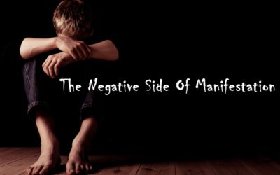 The Negative Side Of Manifestation – Attracting What You Don’t Want In Your Life