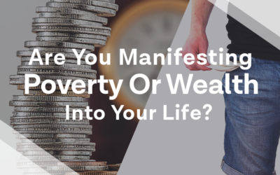Are You Manifesting Wealth or Poverty into your Life?