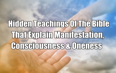Hidden Teachings Of The Bible That Explain Manifestation, Consciousness & Oneness