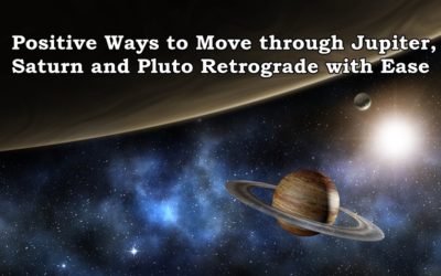 Positive Ways to Move through Jupiter, Saturn and Pluto Retrograde with Ease