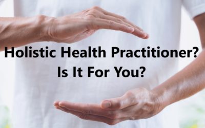 How Can You Become A Holistic Health Practitioner? Is It For You?