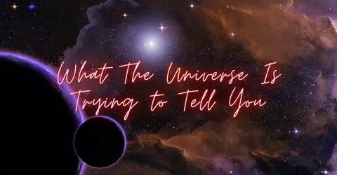 What The Universe Is Trying to Tell You