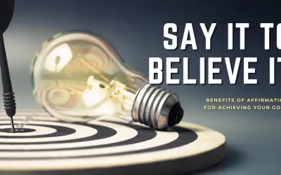 Say it to Believe it: Scientifically Proven Benefits of Affirmations for Achieving Your Goals