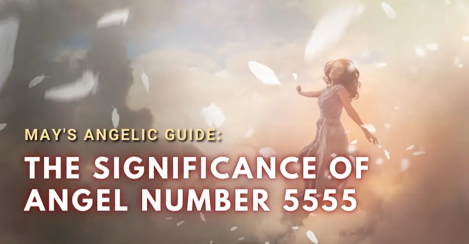 May’s Angelic Guide: The Significance of Angel Number 5555