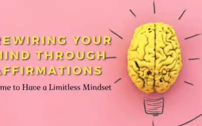 Rewiring Your Mind through Affirmations: It’s Time to Have a Limitless Mindset