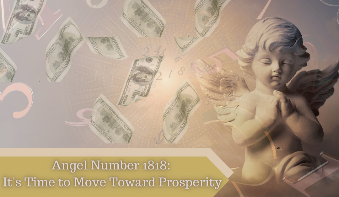 Angel Number 1818: It’s Time to Move Toward Prosperity
