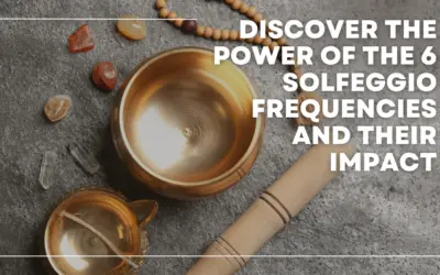 Discover the Power of the 6 Solfeggio Frequencies and Their Impact