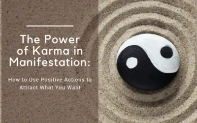 The Power of Karma in Manifestation: How to Use Positive Actions to Attract What You Want