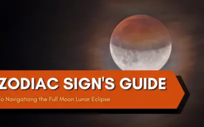 Your Zodiac Sign’s Guide to Navigating the Full Moon Lunar Eclipse