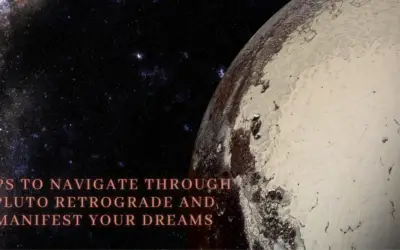 Tips to Navigate through Pluto Retrograde and Manifest your Dreams