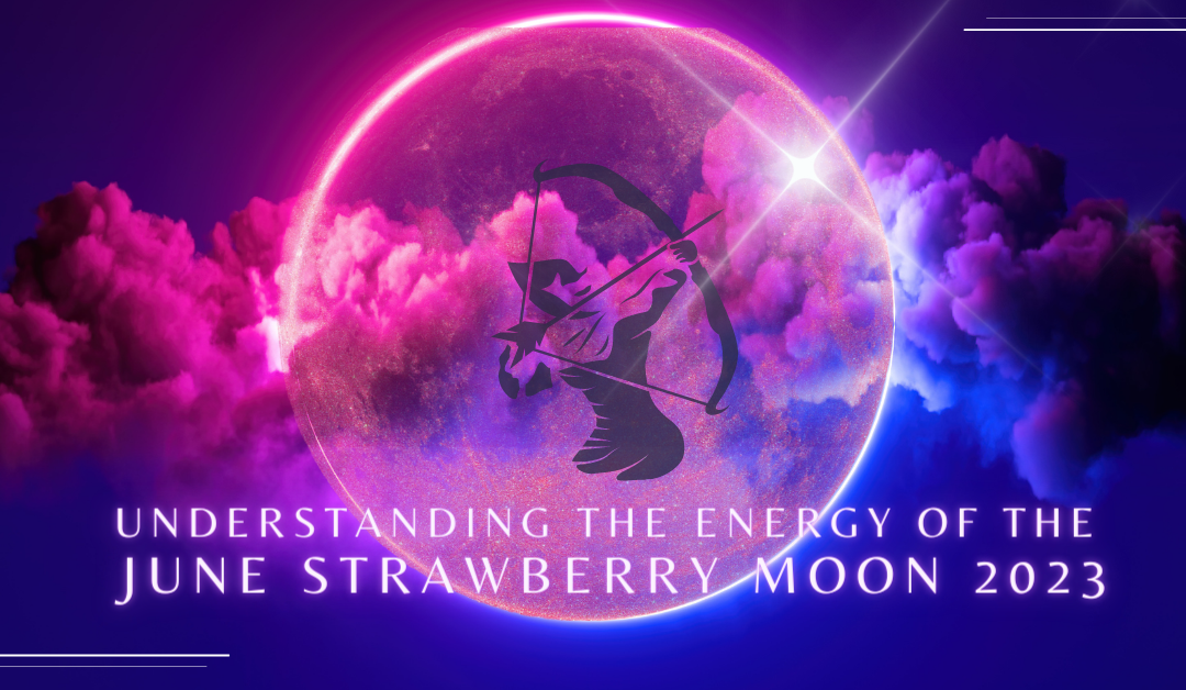Understanding the Energy of the June Strawberry Moon 2023