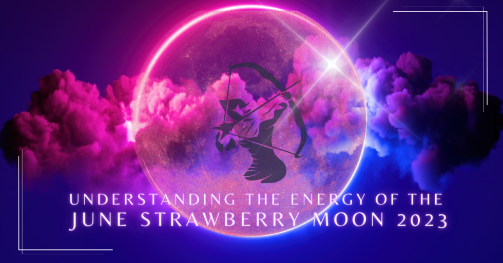 Understanding the Energy of the June Strawberry Moon 2023