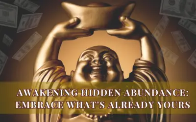 Awakening Hidden Abundance: Embrace What’s Already Yours