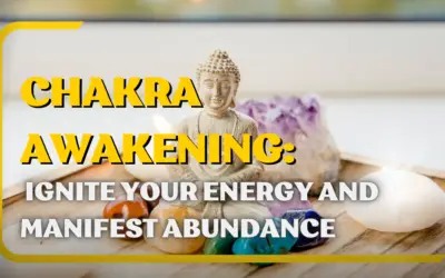 Chakra Awakening: Ignite Your Energy and Manifest Abundance