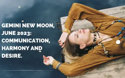 Gemini New Moon, June 2023: Communication, Harmony and Desire. 