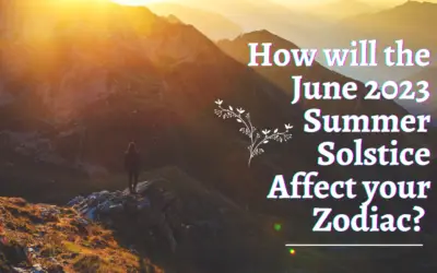 How will the June 2023 Summer Solstice Affect your Zodiac? 