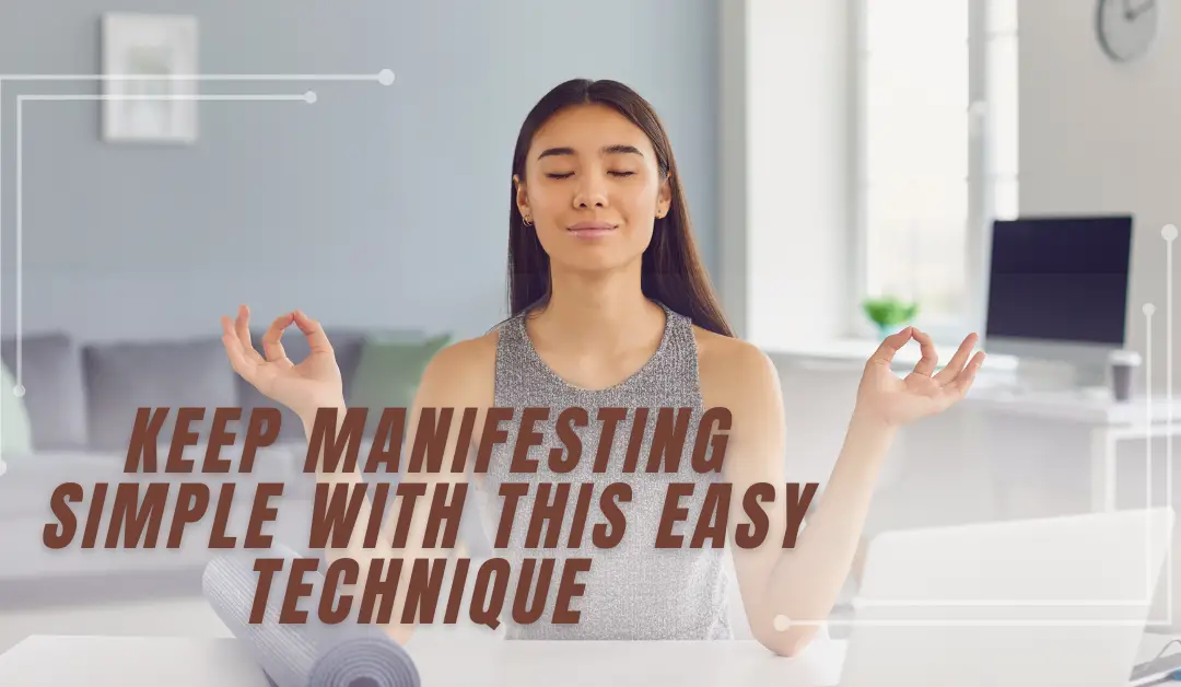 Keep Manifesting Simple with This Easy Technique 