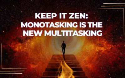 Keep it Zen: Monotasking is the New Multitasking