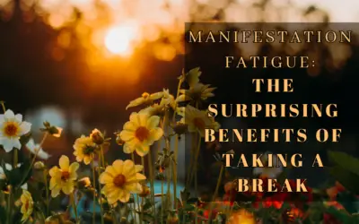 Manifestation Fatigue: The Surprising Benefits of Taking a Break