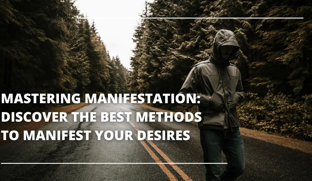 Mastering Manifestation: Discover the Best Methods to Manifest Your Desires