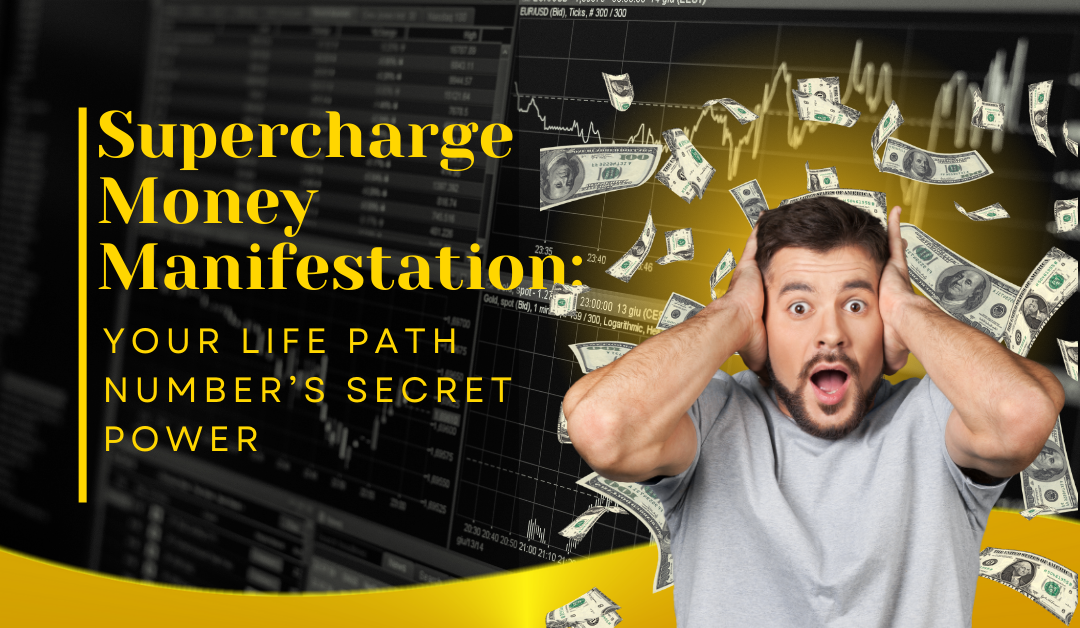Supercharge Money Manifestation: Your Life Path Number’s Secret Power