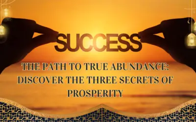 The Path to True Abundance: Discover the Three Secrets of Prosperity