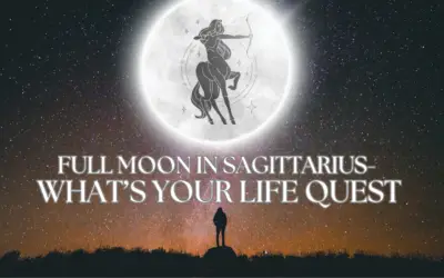 Full Moon in Sagittarius – What’s Your Life Quest