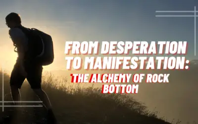 From Desperation to Manifestation: The Alchemy of Rock Bottom