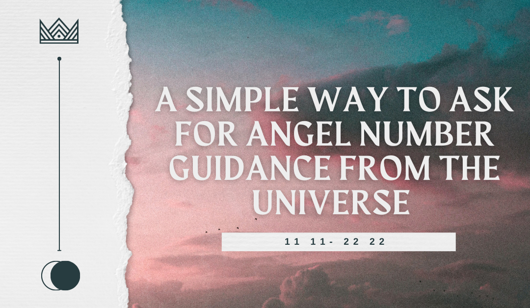 A Simple Way to Ask for Angel Number Guidance from the Universe 