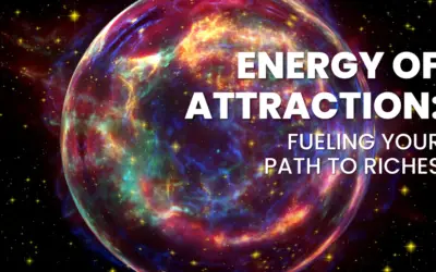 Energy of Attraction: Fueling Your Path to Riches