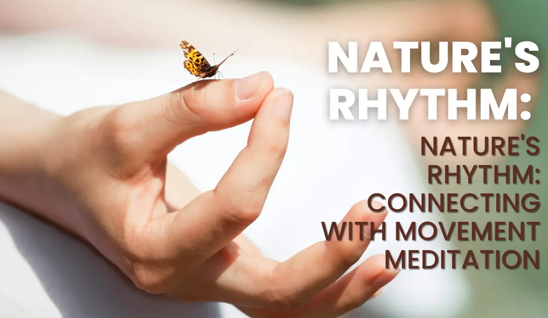 Nature’s Rhythm: Connecting with Movement Meditation