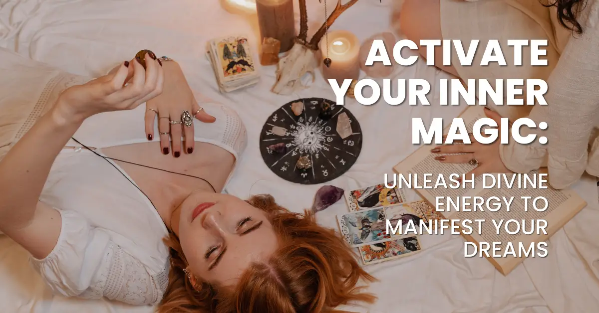 Activate Your Inner Magic Unleash Divine Energy To Manifest Your