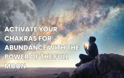 Activate your Chakras for Abundance with the Power of the Full Moon 