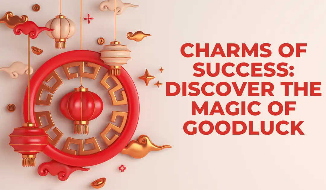 Charms of Success: Discover the Magic of Goodluck