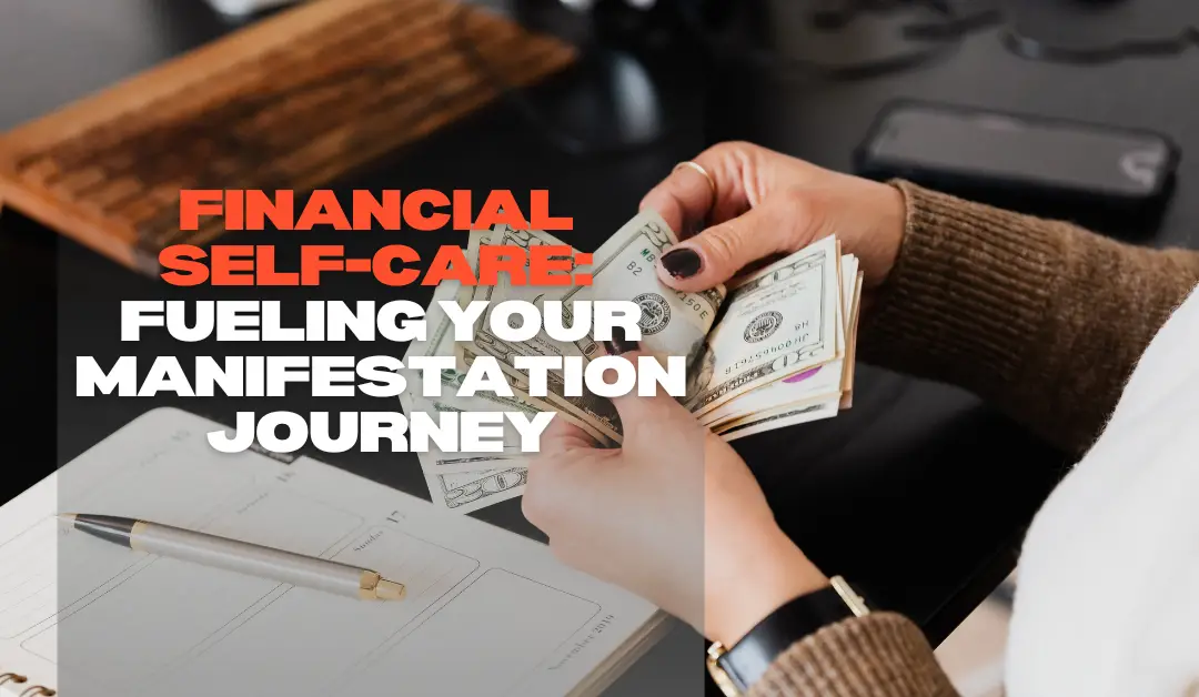 Financial Self-Care: Fueling Your Manifestation Journey