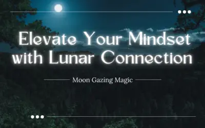 Moon Gazing Magic: Elevate Your Mindset with Lunar Connection