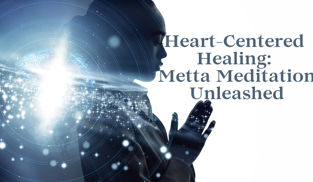 Heart-Centered Healing: Metta Meditation Unleashed