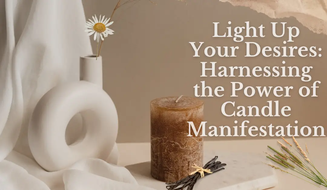 Light Up Your Desires: Harnessing the Power of Candle Manifestation