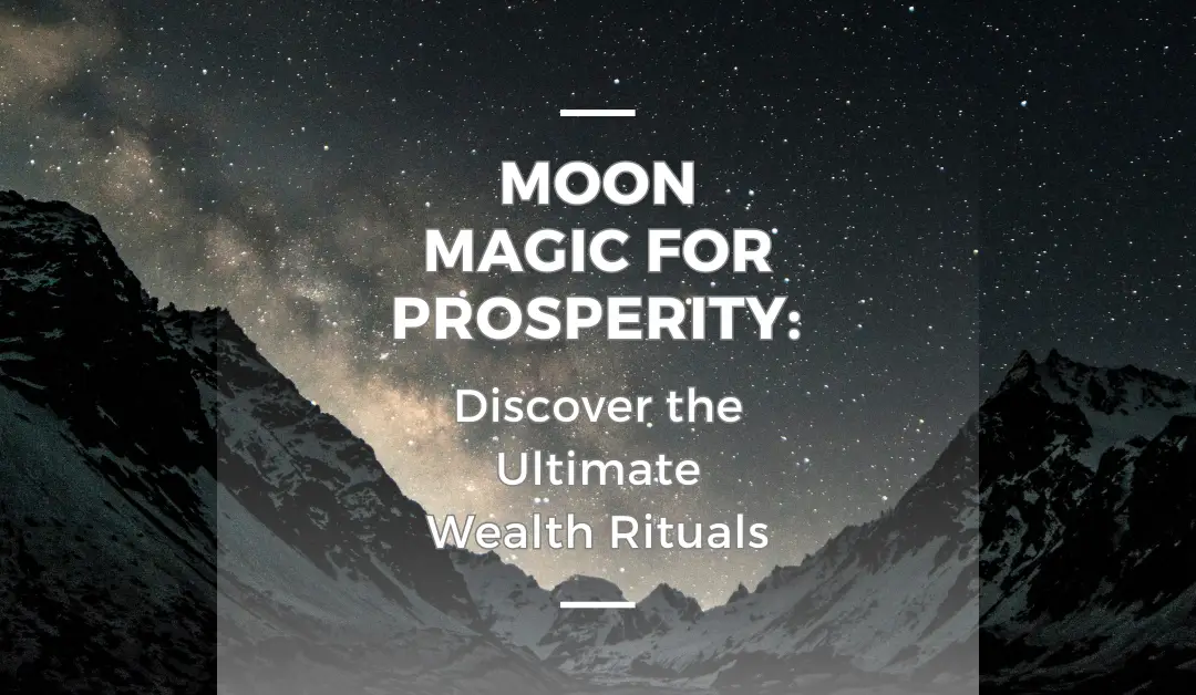 Moon Magic for Prosperity: Discover the Ultimate Wealth Rituals