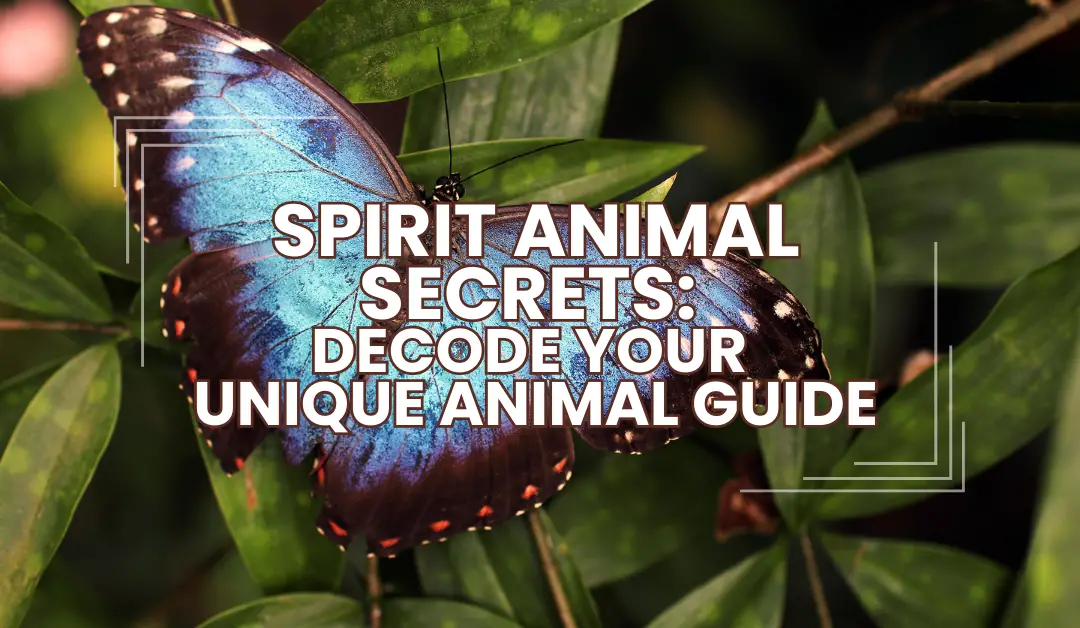 Spirit Animal Secrets: Decode Your Unique Animal Guide