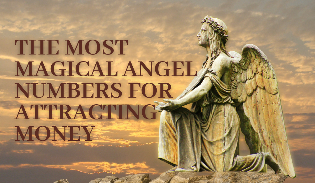 The Most Magical Angel Numbers for Attracting Money