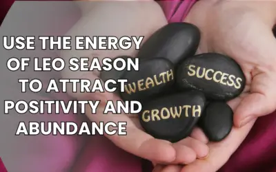 Use the Energy of Leo Season to Attract Positivity and Abundance 