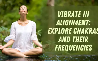 Vibrate in Alignment: Explore Chakras and Their Frequencies