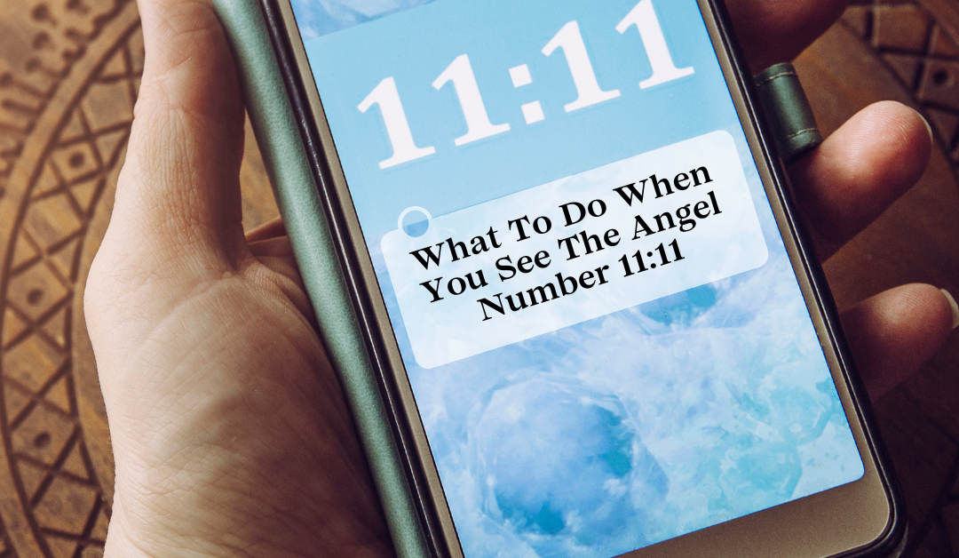 What to do When you See the Angel Number 11:11