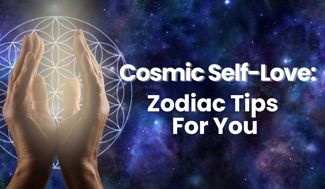 Cosmic Self-Love: Zodiac Tips for You