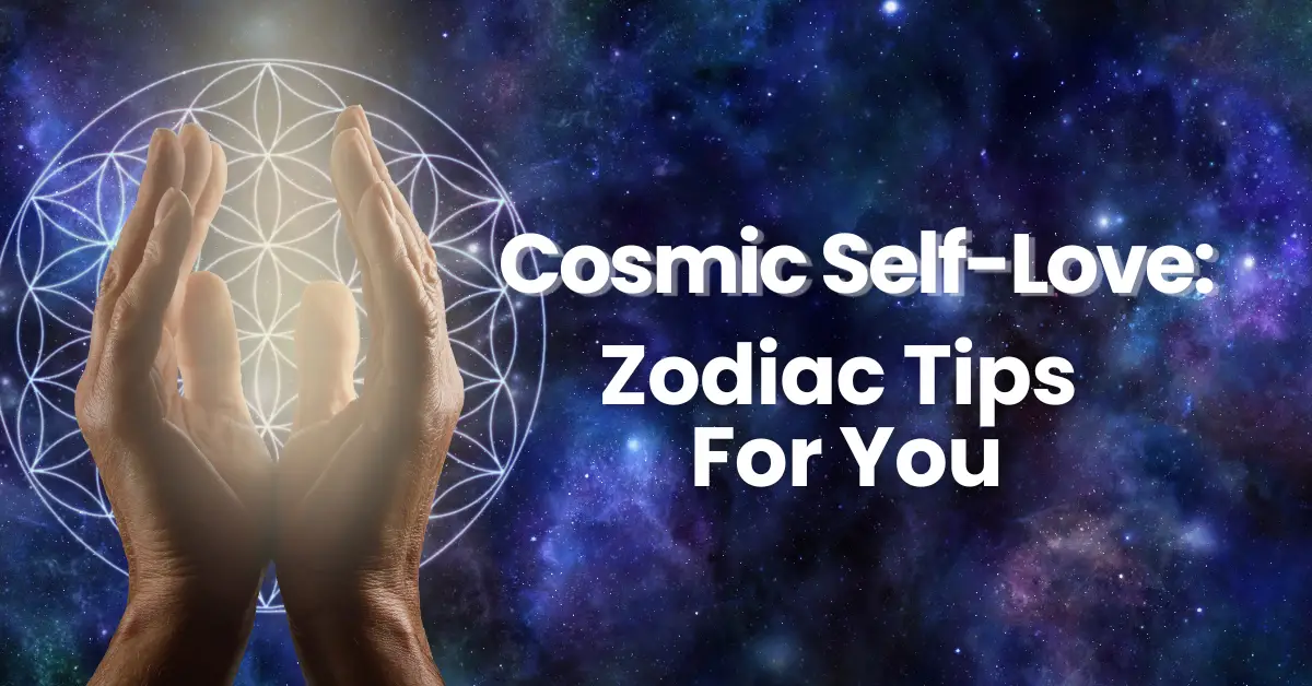 Cosmic Self-Love: Zodiac Tips for You - Manifestation Magic