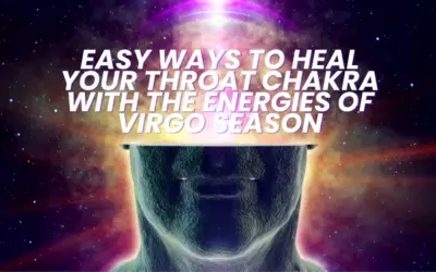 Easy ways to Heal your Throat Chakra with the Energies of Virgo Season