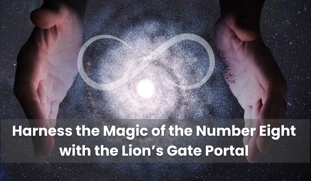 Harness the Magic of the Number Eight with the Lion’s Gate Portal