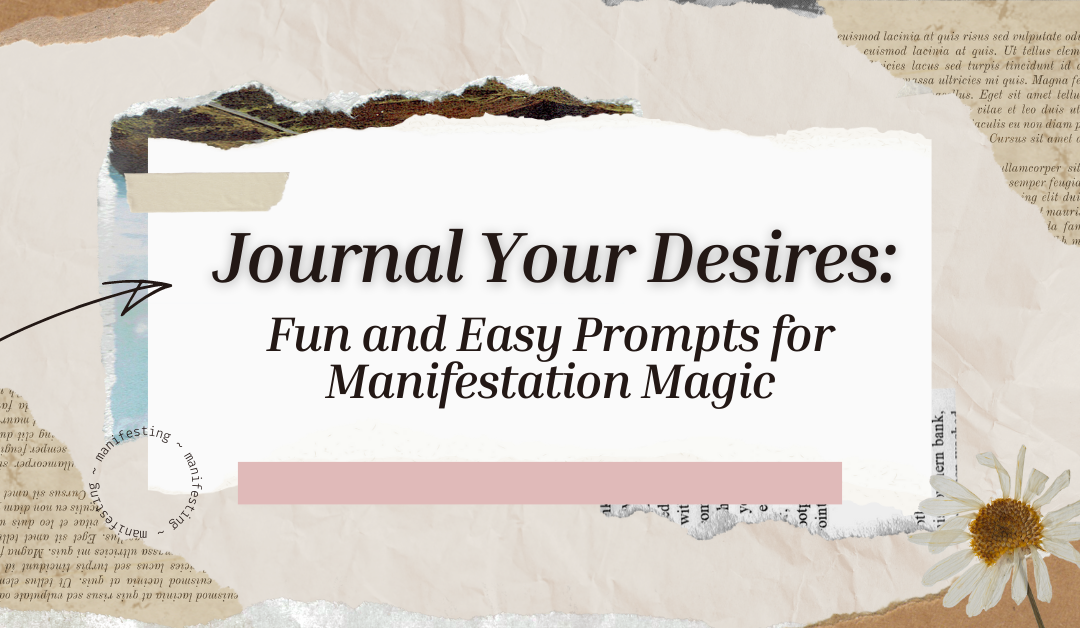 Journal Your Desires: Fun and Easy Prompts for Manifestation Magic